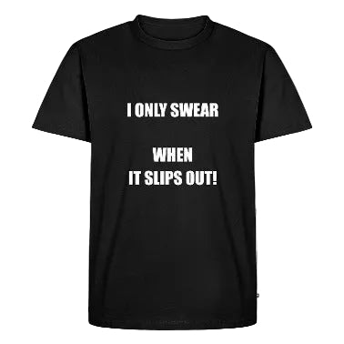 I Swear Only Shirt