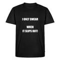 I Swear Only Shirt